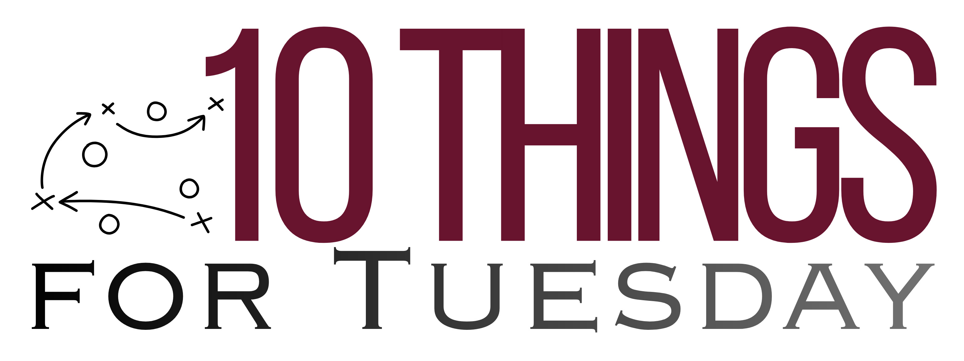 10 Things for Tuesday, sponsored by Brent Campbell